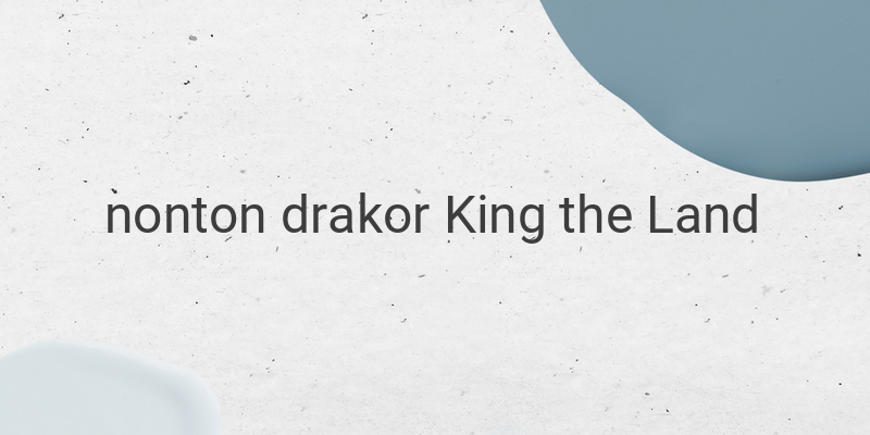 Nonton Drakor King the Land: Link Download Resmi Drama Komedi Romantis