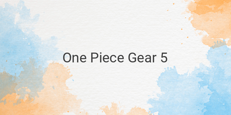 Gear 5 dalam One Piece: Kekuatan Luar Biasa Luffy yang Mengejutkan!