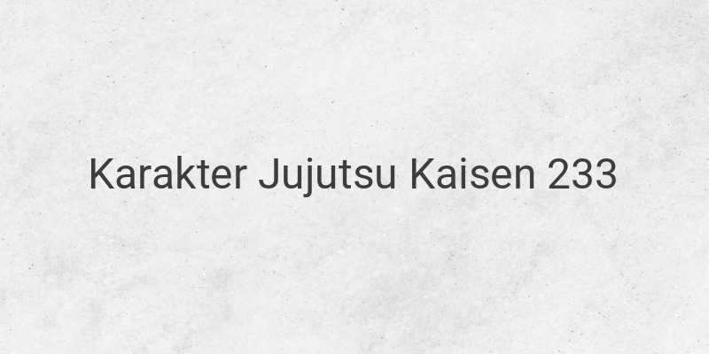 Karakter Jujutsu Kaisen 233: Siapa yang Bisa Mengalahkan Mahoraga?