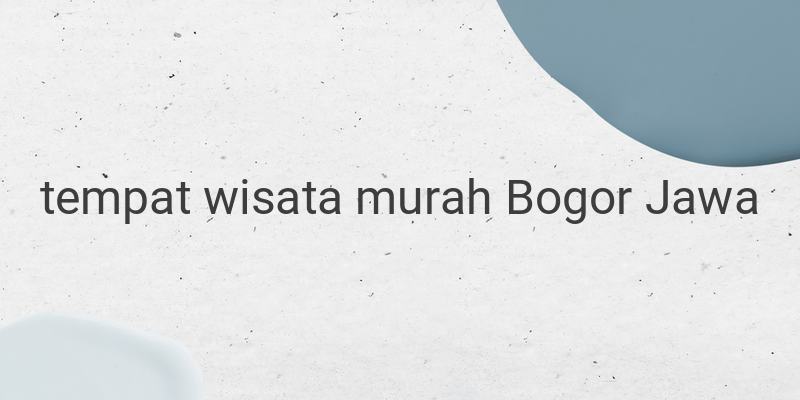 Rekomendasi Tempat Wisata Murah di Bogor 2023: Spot Foto Instagramable Plus Pemandangan Indah
