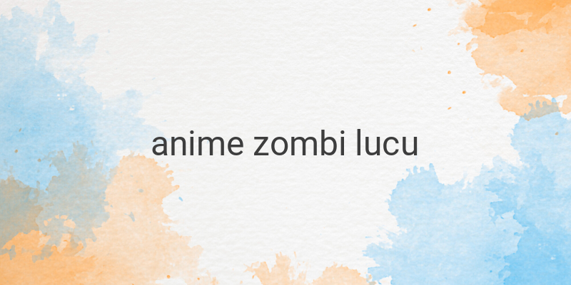 Anime Zombi: Komedi, Romantis, dan Musik dalam Tayangan Bertema Zombi