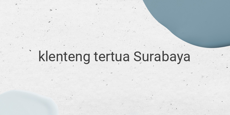 Klenteng Hok an Kiong: Jejak Sejarah dan Keunikan Klenteng Tertua di Surabaya